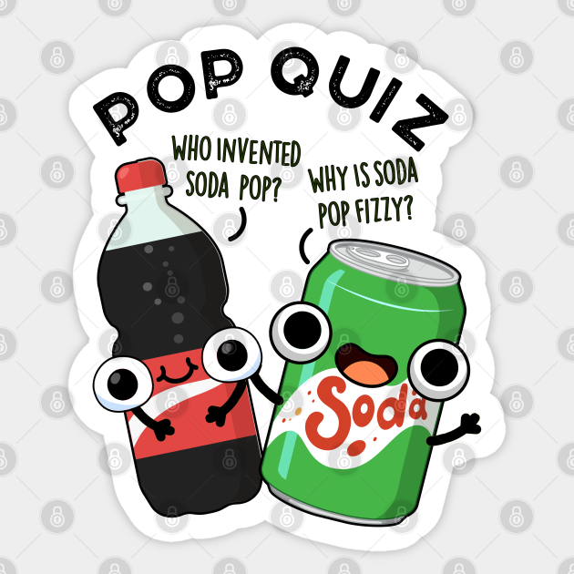 Pop Quiz Funny Soda Pop Pun Soda Pun Sticker TeePublic